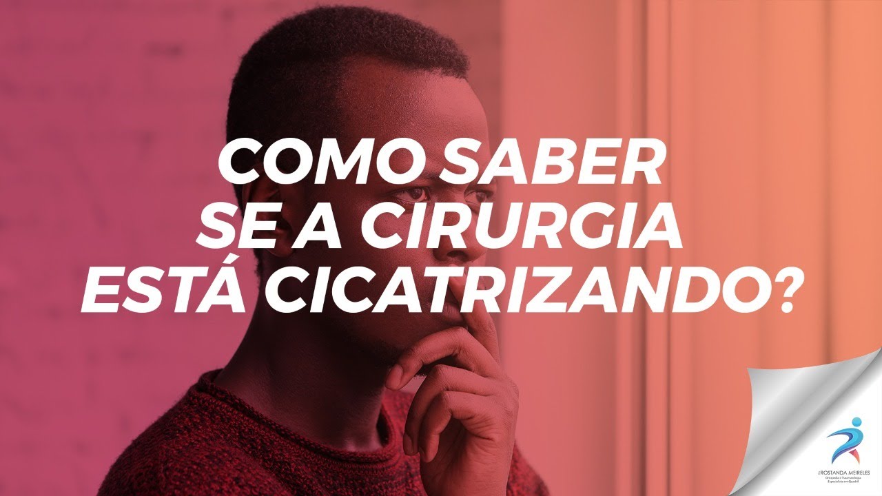Como saber se a cirurgia está cicatrizando?