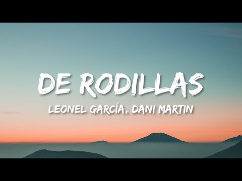 Leonel García, Dani Martin, Pedro Capó - De Rodillas (Letra/Lyrics)