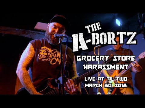 The A-Bortz - "Grocery Store Harassment" - @ Til-Two March 30, 2018