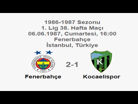 Fenerbahçe 2-1 Kocaelispor 06.06.1987 - 1986-1987 Turkish 1st League Matchday 38