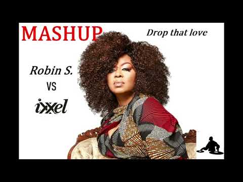 Ixxel vs  Robin S  -    Drop that love       Mashup