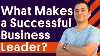 What Makes a Successful Business Leader? Ft. Dean Newlund - Part 1