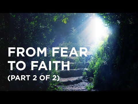 From Fear to Faith (Part 2 of 2) - 04/08/23