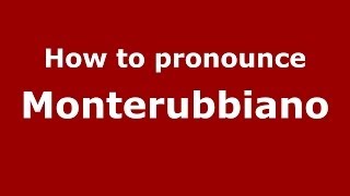 How to pronounce Monterubbiano