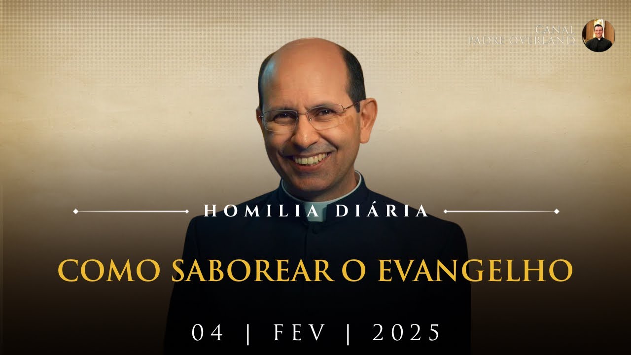 Como saborear o Evangelho. (Pe. Paulo Ricardo - Homilia - 04/02/2025)