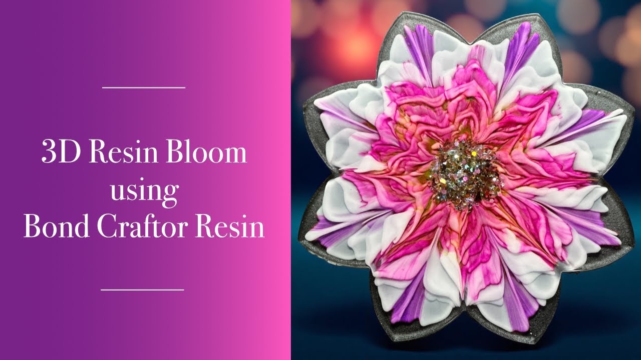 103 - 3D Resin Bloom using Bond Craftor Resin | Crystal Resin Art