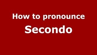 How to pronounce Secondo