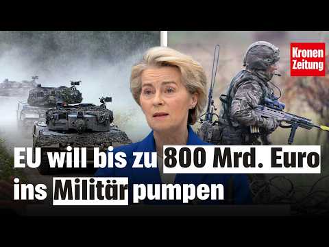 Von-der-Leyen-Plan: EU will bis zu 800 Mrd. Euro ins Militär pumpen | krone.tv NEWS