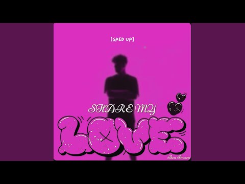 Share My Love (Sped Up)