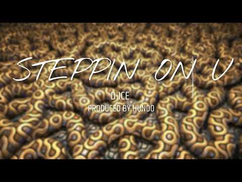D-ICE X STEPPIN ON U (PRODUCED BY HUNDO0