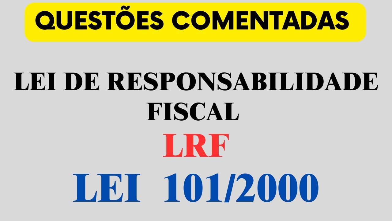 Questões Lei de Responsabilidade Fiscal LRF - Lei 101/2000