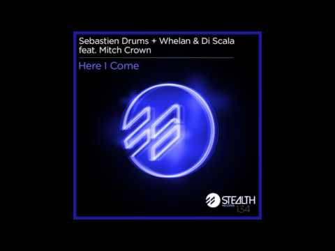Sebastien Drums, Whelan & Di Scala feat. Mitch Crown - Here I Come (Original Mix)