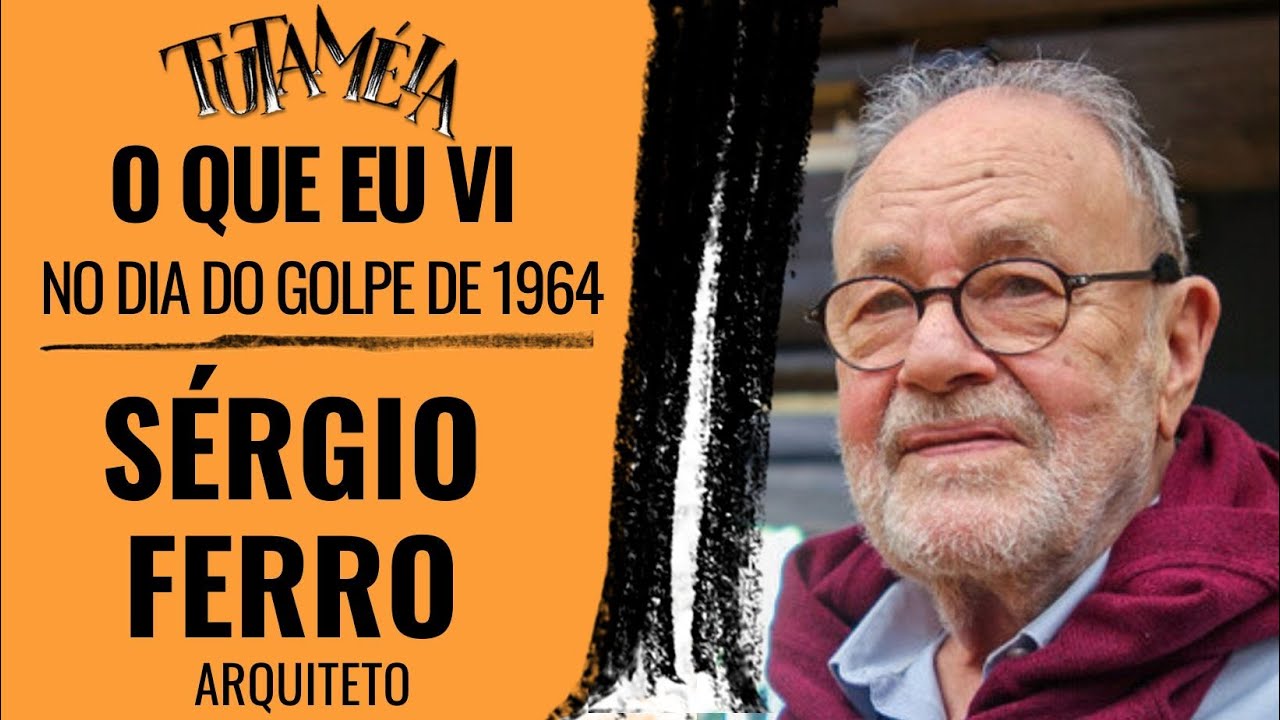“Militares se instalaram na sala em que eu dava aula; mestre Artigas foi preso”, lembra Sérgio Ferro
