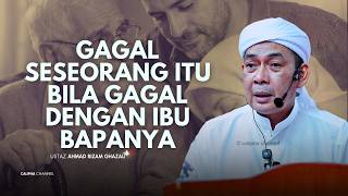 USTAZ AHMAD RIZAM - GAGAL SESEORANG ITU BILA DIA GAGAL DENGAN IBU AYAHNYA