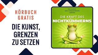 Die Kraft des Nichtkümmerns. Die Kunst des stressfreien Lebens. Hörbuch komplett