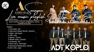 Download lagu AMBYAR SENAYAN | ADT KOPLO - JASMIEN, JOYA, GARRYN & EKI PLAYLIST LIVE COVER KOPLO 04 05 2025 mp3