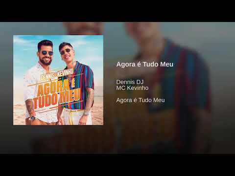 MC Kevinho feat. Dennis DJ - Agora é Tudo Meu (Áudio Oficial)