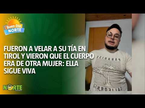 😳 Fueron a velar a su tía en Puerto Tirol y vieron que el cuerpo era de otra mujer: ella sigue viva