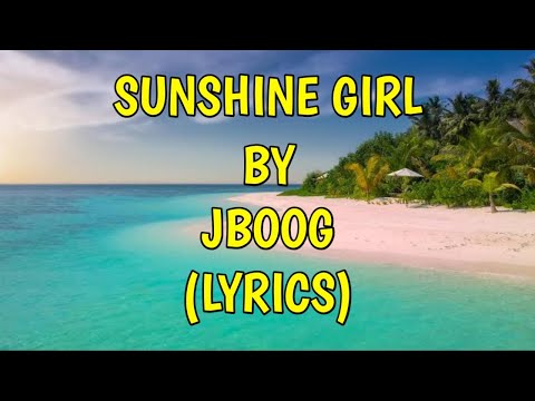 SUNSHINE GIRL BY JBOOG(LYRICS)🎶
