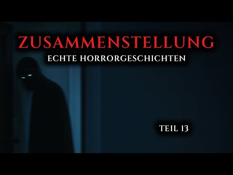 Zusammenstellung wahrer Horrorgeschichten - Teil 13 | Echte Geschichten