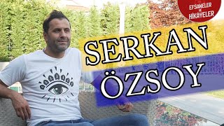 SERKAN ÖZSOY – Efsaneler ve Hikâyeler – 47. Bölüm