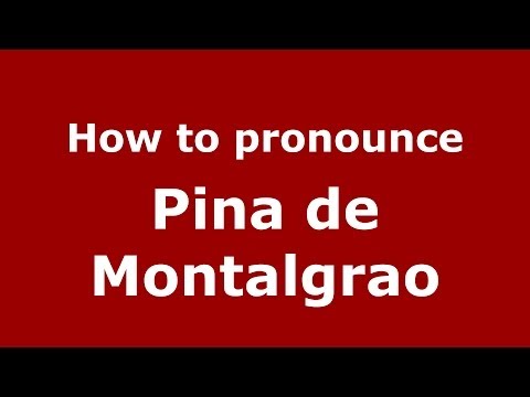 How to pronounce Pina de Montalgrao (Spanish/Spain) - PronounceNames.com