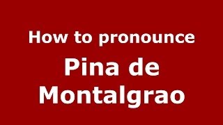 How to pronounce Pina De Montalgrao