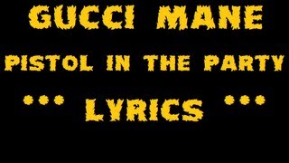 Gucci Mane - Pistol in the Party [Lyrics]