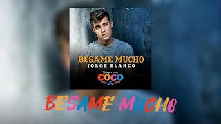 Jorge Blanco - Besame Mucho (Inspirado en &quot;COCO&quot;) [Letra]