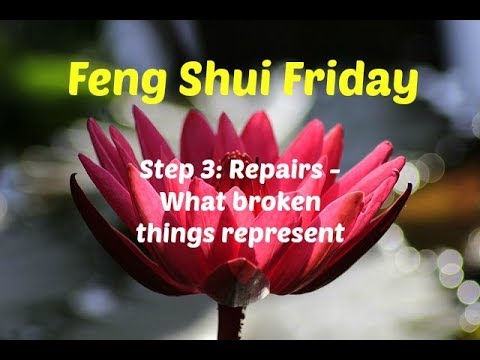 STEP 3 in Feng Shui - Repairs & What broken things represent