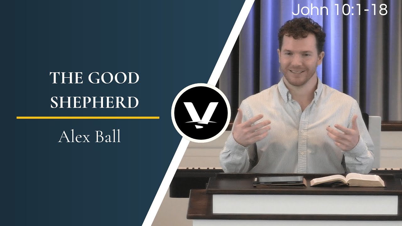 The Good Shepherd | Alex Ball | John 10:1-18