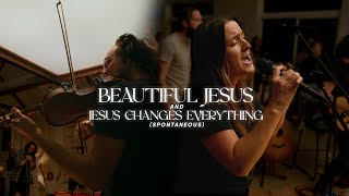 Beautiful Jesus + Jesus Changes Everything (Sponta