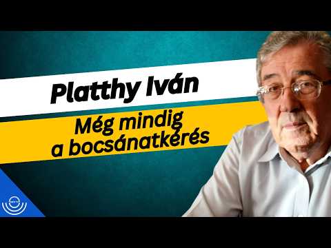 Pirkadat: Platthy Iván – Még mindig a bocsánatkérés