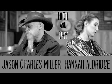 Jason Charles Miller and Hannah Aldridge - High and Dry