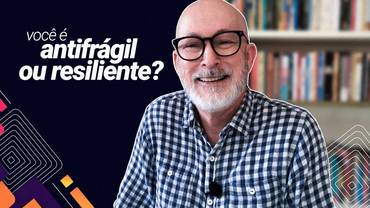 Você é resiliente ou antifrágil?