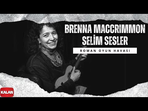 Brenna MacCrimmon & Selim Sesler - Roman Oyun Havası I Karşılama © 1998 Kalan Müzik