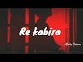 Re Kabira | meri manzilon ko Chuke bhaga Tera Rasta | Cover Mubeen Butt | SAD WORLDX5