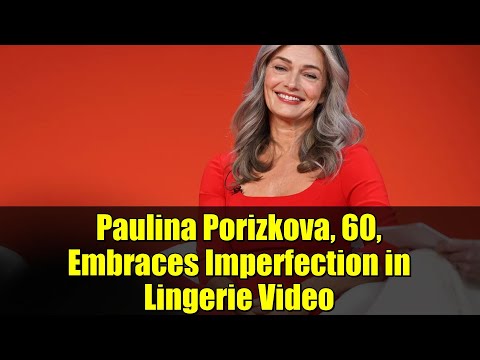 Paulina Porizkova, 60, Embraces Imperfection in Lingerie Video | Aging, Body Positivity & Self-Love
