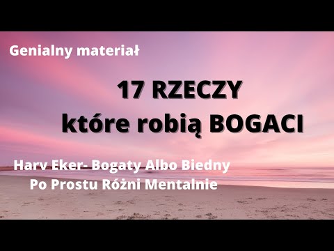 , title : '17 Rzeczy, Które Robią Bogaci, A Biedni Nie! Harv Eker- Bogaty Albo Biedny Po Prostu Różni Mentalnie'