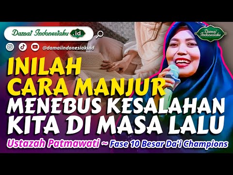 Da'i Champions - Inilah Cara Manjur Menebus Kesalahan Kita di Masa Lalu - Ustazah Patmawati