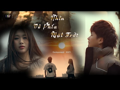 NHÌN VỀ PHÍA MẶT TRỜI | RÔ TI | OFFICIAL VIDEO MUSIC