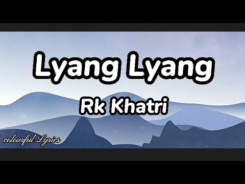Lyang Lyang - Rk Khatri ( Lyrics ) | colourful Lyrics