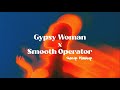 Gypsy Woman X Smooth Operator Gacip Mashup