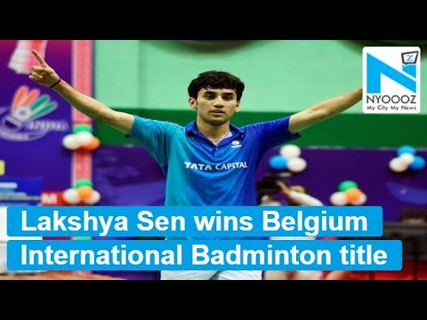 Lakshya Sen wins Belgium International Badminton title