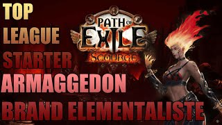 TOP LEAGUE STARTER 3.16 SCOURGE : Armaggedon Brand Elementaliste :D Buff, gros clear et simple!