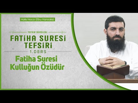 Fatiha Suresi Kulluğun Özüdür | Fatiha Suresi Tefsiri - 1 | Halis Bayancuk Hoca