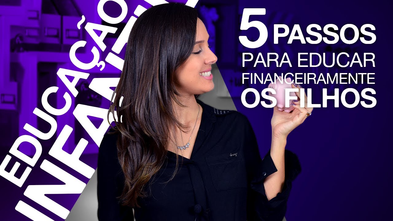 5 passos para educar financeiramente as crianças! Educação financeira para pais e filhos!