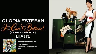 Gloria Estefan -  I Can&#39;t Believe (Club latin Mix )  Dj Aera  2019