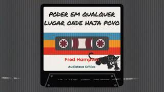 Audiobook -Poder em Qualquer Lugar Onde Haja Povo - Fred Hampton