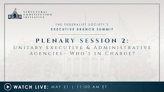 Click to play: Plenary Session 2: Unitary Executive & Administrative Agencies– Who’s in Charge?
